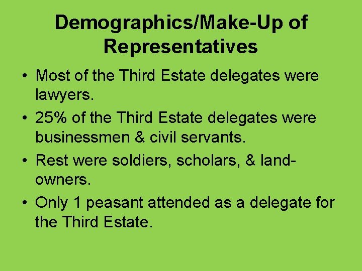 Demographics/Make-Up of Representatives • Most of the Third Estate delegates were lawyers. • 25%