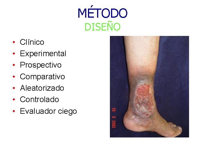 MÉTODO DISEÑO • • Clínico Experimental Prospectivo Comparativo Aleatorizado Controlado Evaluador ciego 