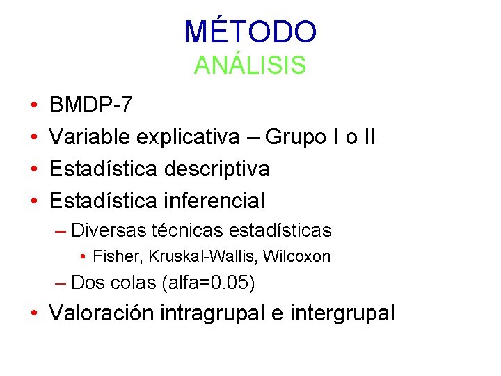 MÉTODO ANÁLISIS • • BMDP-7 Variable explicativa – Grupo I o II Estadística descriptiva