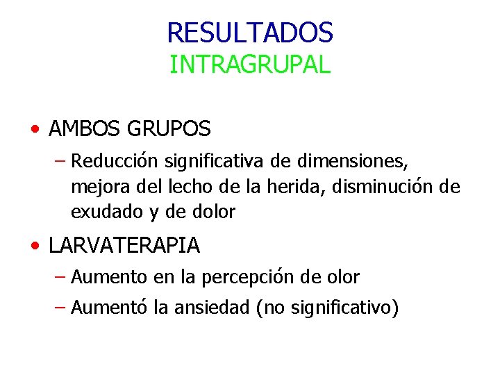 RESULTADOS INTRAGRUPAL • AMBOS GRUPOS – Reducción significativa de dimensiones, mejora del lecho de