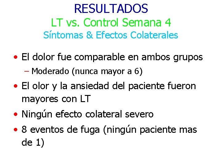 RESULTADOS LT vs. Control Semana 4 Síntomas & Efectos Colaterales • El dolor fue