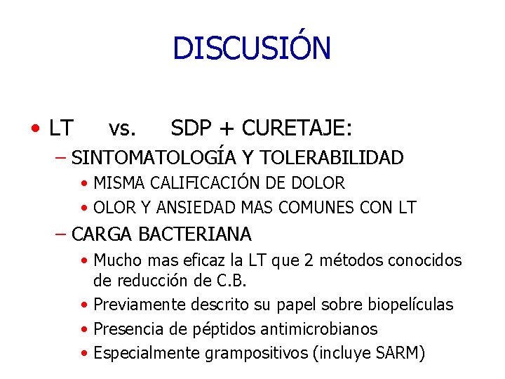 DISCUSIÓN • LT vs. SDP + CURETAJE: – SINTOMATOLOGÍA Y TOLERABILIDAD • MISMA CALIFICACIÓN