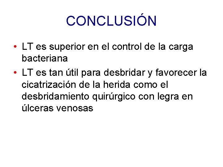 CONCLUSIÓN • LT es superior en el control de la carga bacteriana • LT