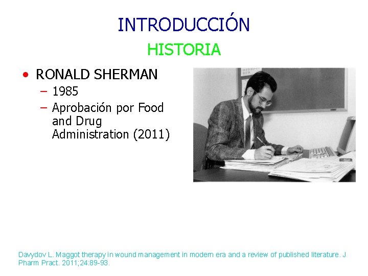 INTRODUCCIÓN HISTORIA • RONALD SHERMAN – 1985 – Aprobación por Food and Drug Administration