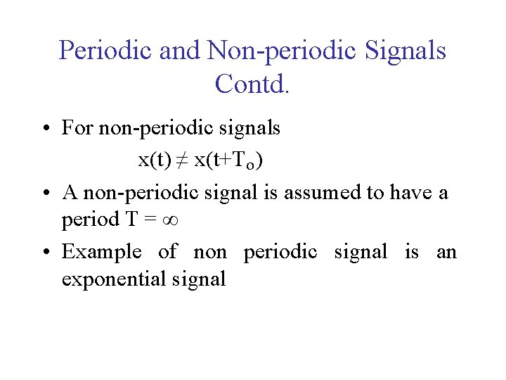 Periodic and Non-periodic Signals Contd. • For non-periodic signals x(t) ≠ x(t+Tₒ) • A