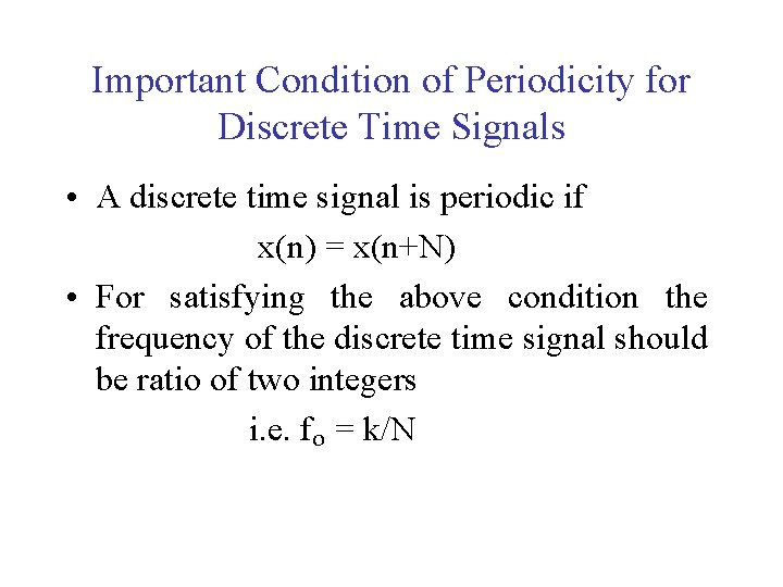 Important Condition of Periodicity for Discrete Time Signals • A discrete time signal is