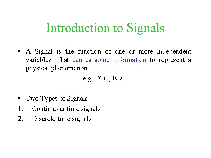 Introduction to Signals • A Signal is the function of one or more independent