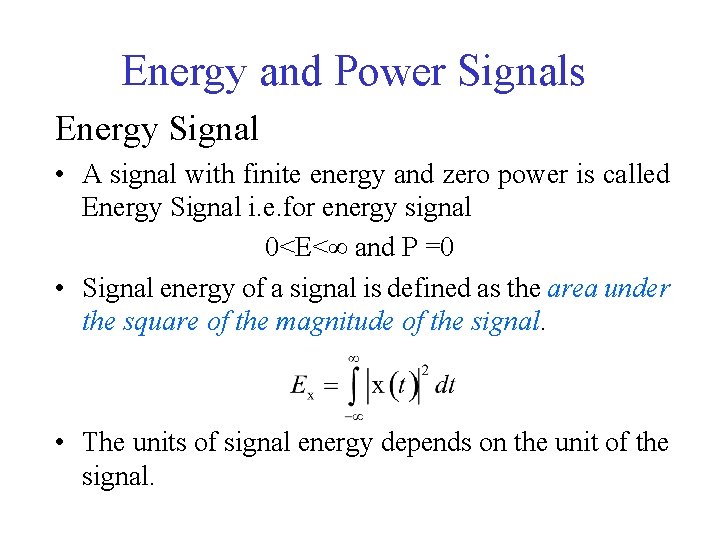 Energy and Power Signals Energy Signal • A signal with finite energy and zero