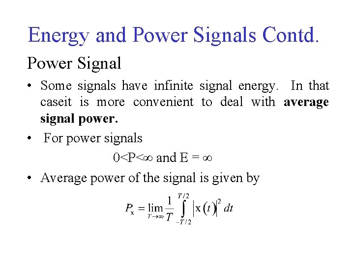 Energy and Power Signals Contd. Power Signal • Some signals have infinite signal energy.