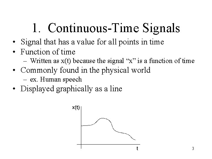 1. Continuous-Time Signals • Signal that has a value for all points in time