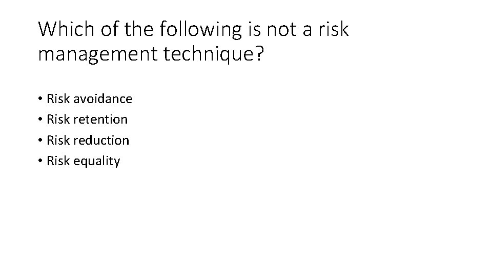 Which of the following is not a risk management technique? • Risk avoidance •