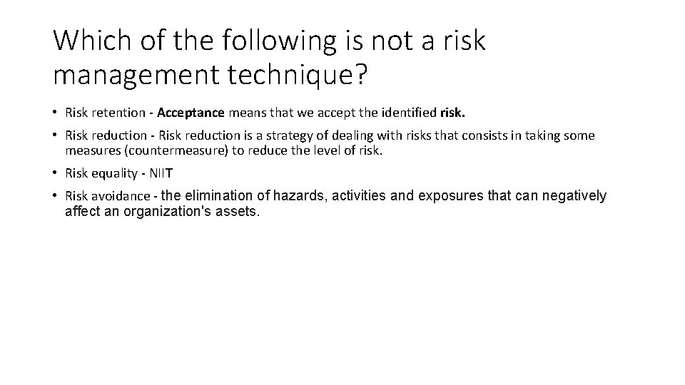 Which of the following is not a risk management technique? • Risk retention -