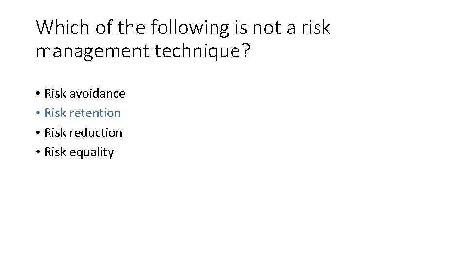Which of the following is not a risk management technique? • Risk avoidance •