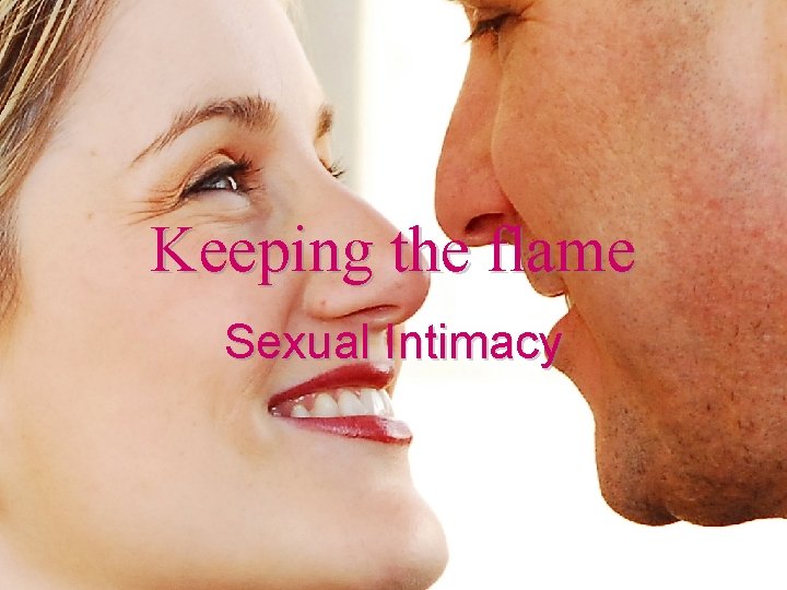 Keeping the flame Sexual Intimacy 