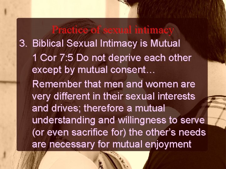 Practice of sexual intimacy 3. Biblical Sexual Intimacy is Mutual 1 Cor 7: 5