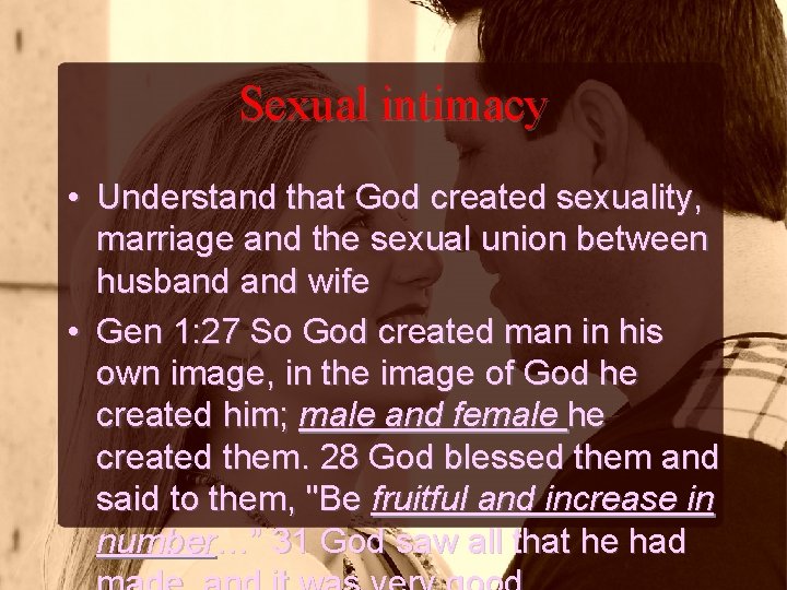 Sexual intimacy • Understand that God created sexuality, marriage and the sexual union between