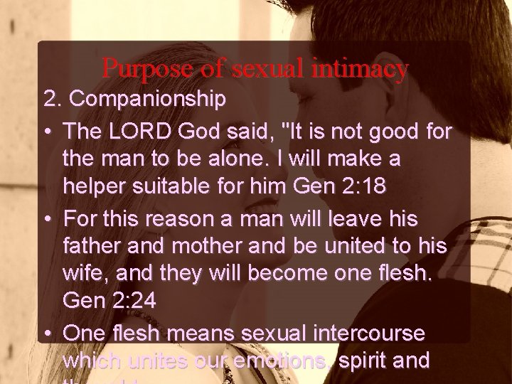 Purpose of sexual intimacy 2. Companionship • The LORD God said, "It is not
