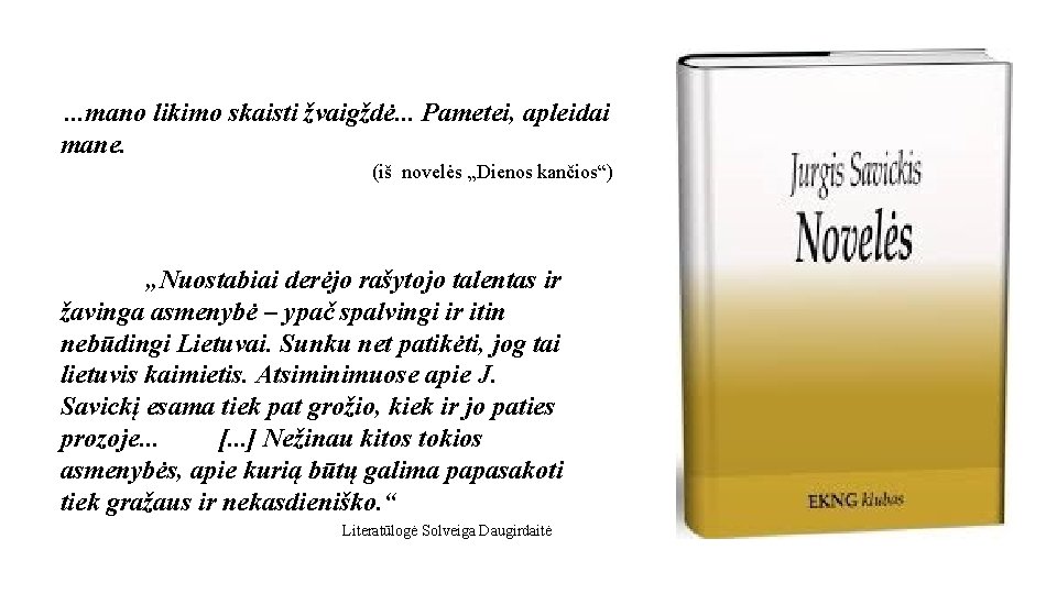 . . . mano likimo skaisti žvaigždė. . . Pametei, apleidai mane. (iš novelės