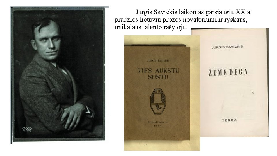 Jurgis Savickis laikomas garsiausiu XX a. pradžios lietuvių prozos novatoriumi ir ryškaus, unikalaus talento