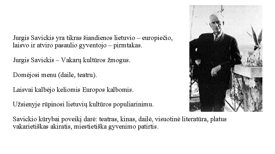 Jurgis Savickis yra tikras šiandienos lietuvio – europiečio, laisvo ir atviro pasaulio gyventojo –