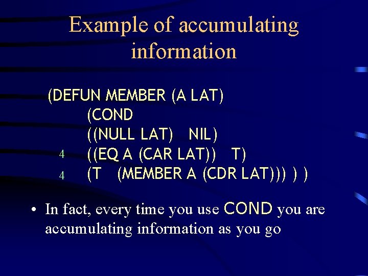 Example of accumulating information (DEFUN MEMBER (A LAT) (COND ((NULL LAT) NIL) 4 ((EQ Example of accumulating information (DEFUN MEMBER (A LAT) (COND ((NULL LAT) NIL) 4 ((EQ