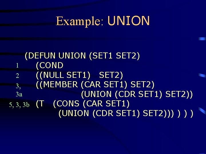 Example: UNION (DEFUN UNION (SET 1 SET 2) 1 (COND ((NULL SET 1) SET Example: UNION (DEFUN UNION (SET 1 SET 2) 1 (COND ((NULL SET 1) SET