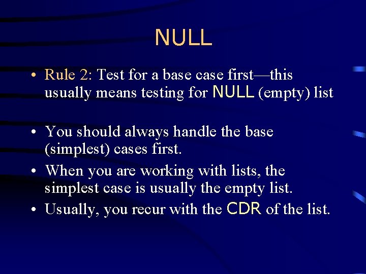 NULL • Rule 2: Test for a base case first—this usually means testing for NULL • Rule 2: Test for a base case first—this usually means testing for