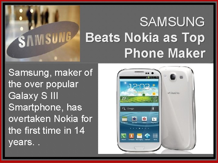 SAMSUNG Beats Nokia as Top Phone Maker Samsung, maker of the over popular Galaxy
