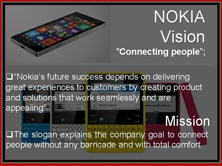 NOKIA Vision "Connecting people”; q“Nokia’s future success depends on delivering great experiences to customers