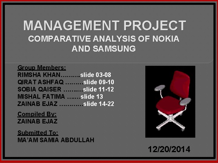 MANAGEMENT PROJECT COMPARATIVE ANALYSIS OF NOKIA AND SAMSUNG Group Members: RIMSHA KHAN………. slide 03