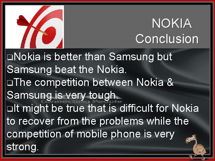NOKIA Conclusion q. Nokia is better than Samsung but Samsung beat the Nokia. q.