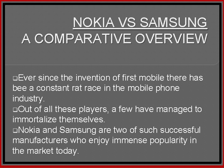 NOKIA VS SAMSUNG A COMPARATIVE OVERVIEW q. Ever since the invention of first mobile