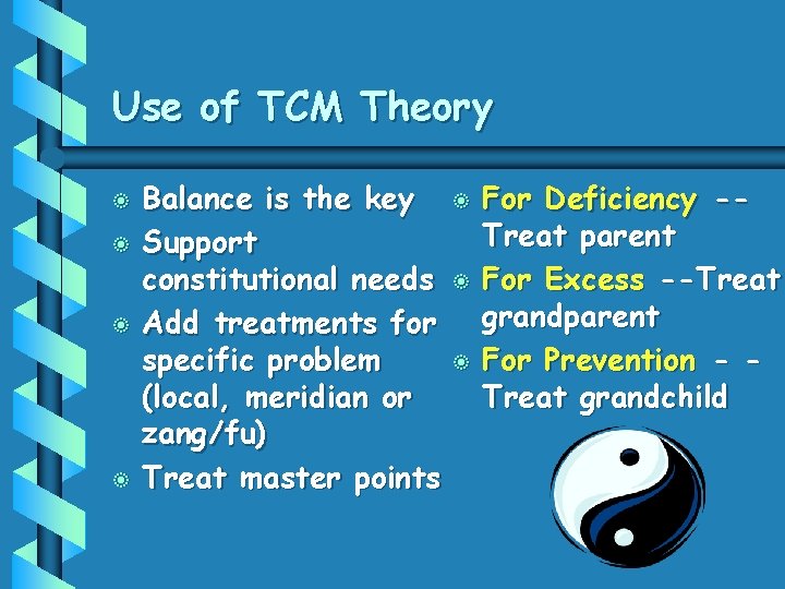 Use of TCM Theory b b Balance is the key Support constitutional needs Add