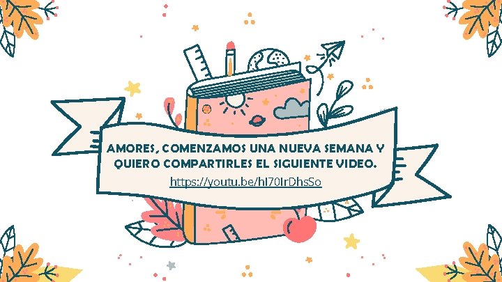 AMORES, COMENZAMOS UNA NUEVA SEMANA Y QUIERO COMPARTIRLES EL SIGUIENTE VIDEO. https: //youtu. be/h.