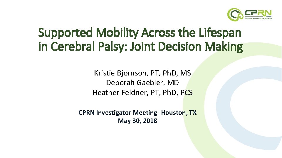 Supported Mobility Across the Lifespan in Cerebral Palsy: Joint Decision Making Kristie Bjornson, PT,
