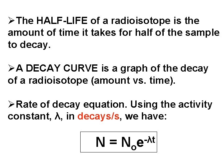 ØThe HALF-LIFE of a radioisotope is the amount of time it takes for half