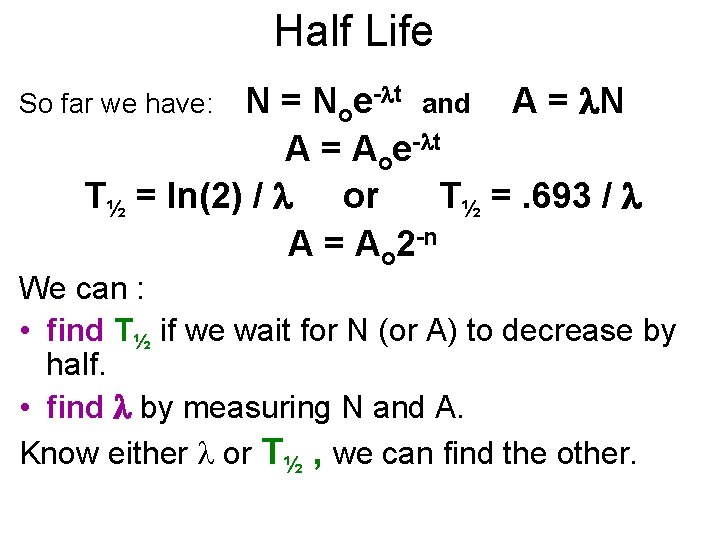Half Life N = Noe- t and A = N A = Aoe- t