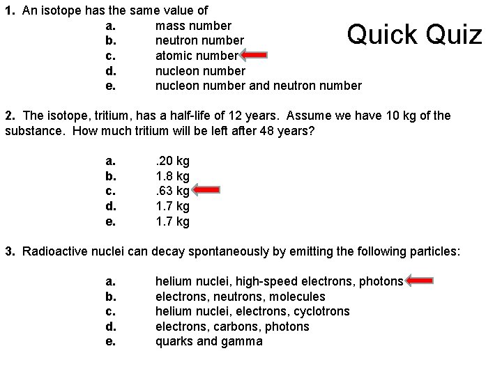 1. An isotope has the same value of a. mass number b. neutron number