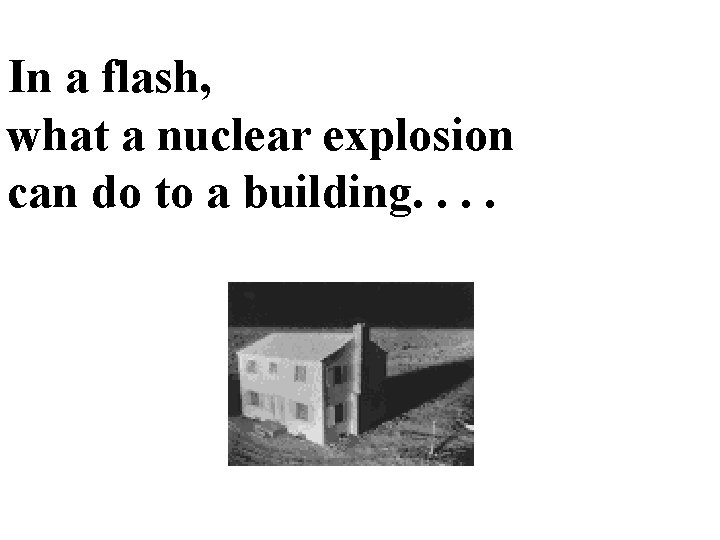 In a flash, what a nuclear explosion can do to a building. . 