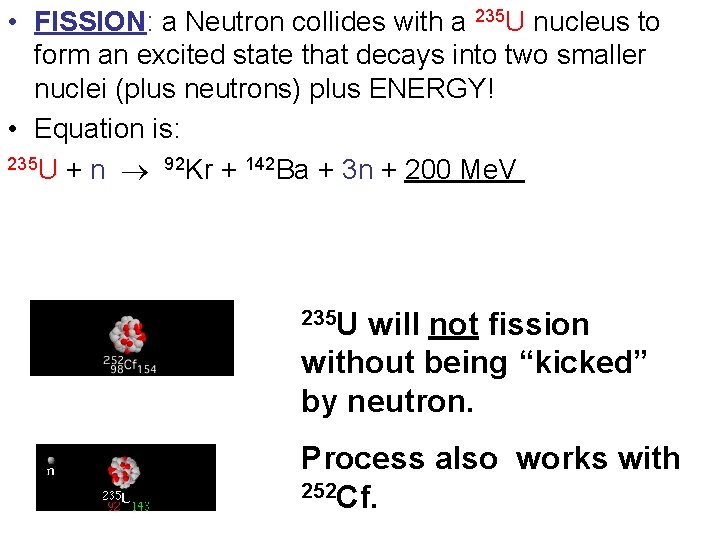  • FISSION: a Neutron collides with a 235 U nucleus to form an