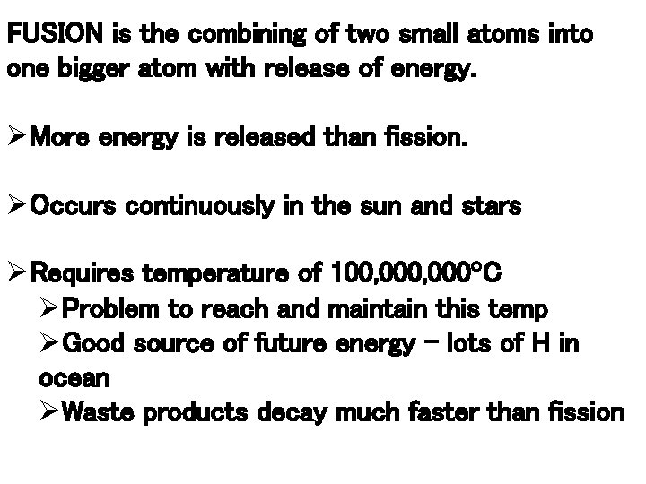 FUSION is the combining of two small atoms into one bigger atom with release
