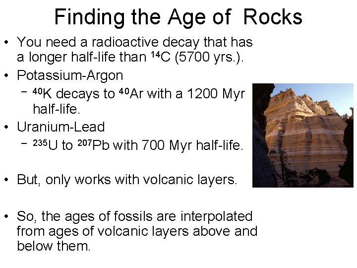 Finding the Age of Rocks • You need a radioactive decay that has a