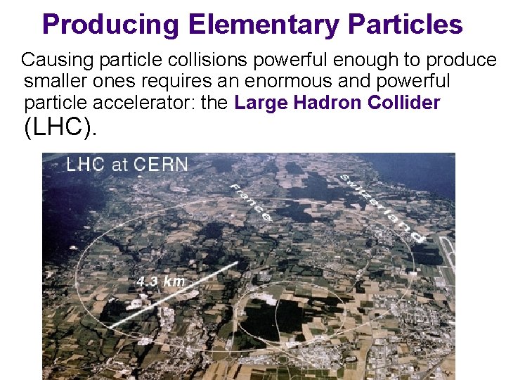 Producing Elementary Particles Causing particle collisions powerful enough to produce smaller ones requires an