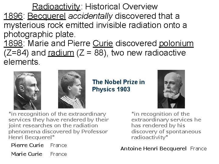  Radioactivity: Historical Overview 1896: Becquerel accidentally discovered that a mysterious rock emitted invisible
