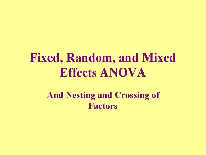Fixed, Random, and Mixed Effects ANOVA And Nesting and Crossing of Factors 