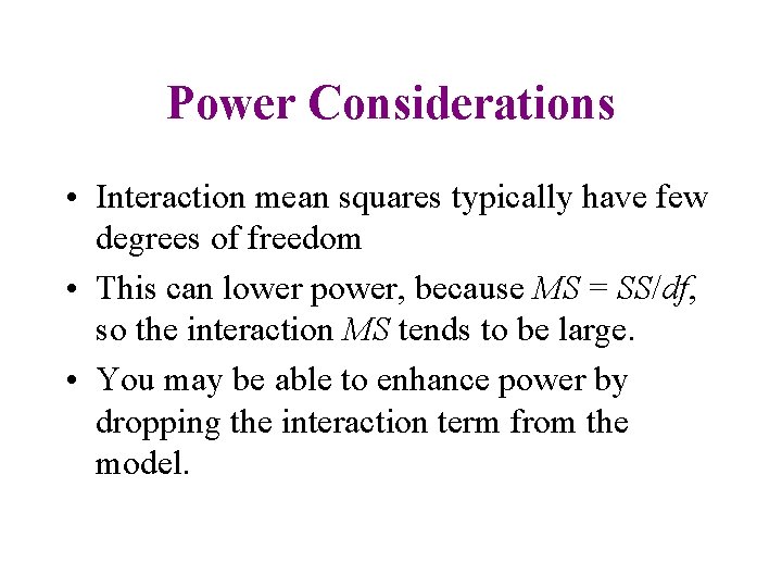 Power Considerations • Interaction mean squares typically have few degrees of freedom • This