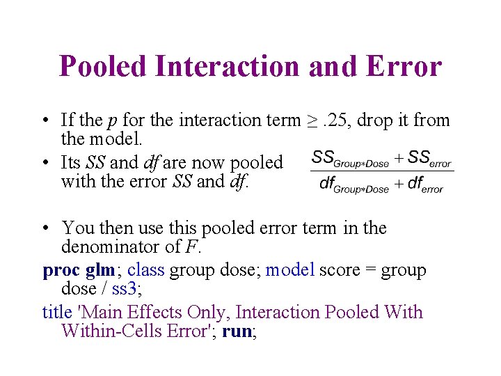 Pooled Interaction and Error • If the p for the interaction term ≥. 25,