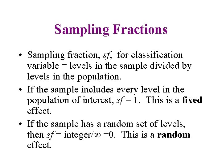Sampling Fractions • Sampling fraction, sf, for classification variable = levels in the sample
