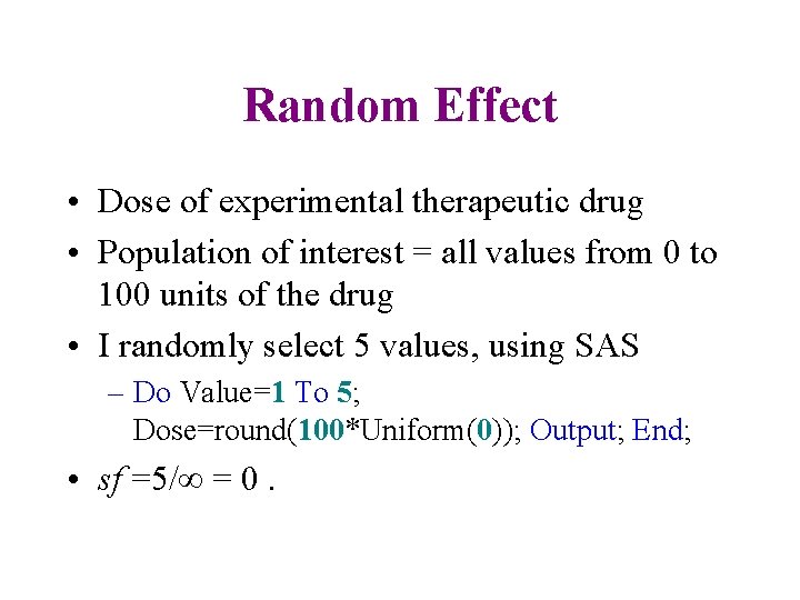 Random Effect • Dose of experimental therapeutic drug • Population of interest = all