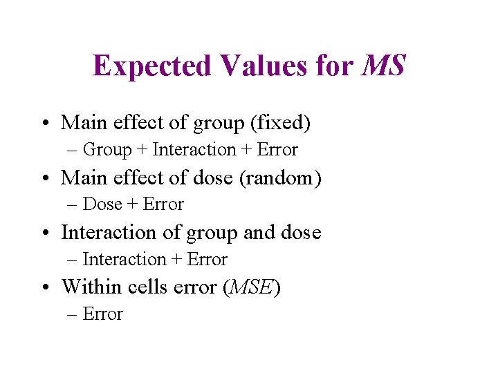 Expected Values for MS • Main effect of group (fixed) – Group + Interaction